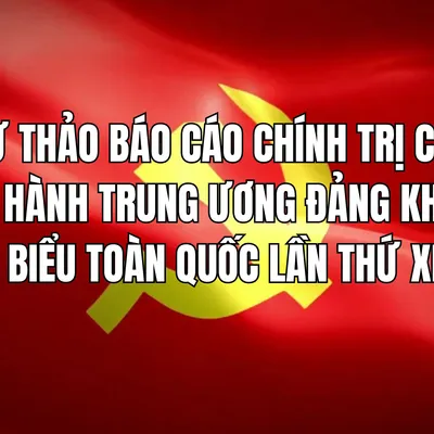 TOÀN VĂN: Dự thảo BÁO CÁO CHÍNH TRỊ của Ban Chấp hành Trung ương Đảng khóa XIII tại Đại hội XIV của Đảng